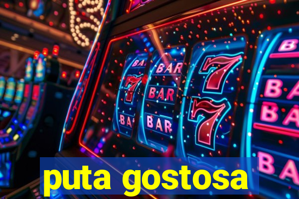 puta gostosa